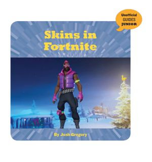 Skins in Fortnite : 21st Century Skills Innovation Library: Unofficial Guides Junior - Josh Gregory