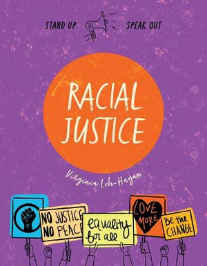 Racial Justice : Stand Up, Speak Out - Virginia Loh-Hagan