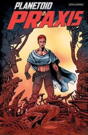 Planetoid Volume 2 : Praxis - Ken Garing