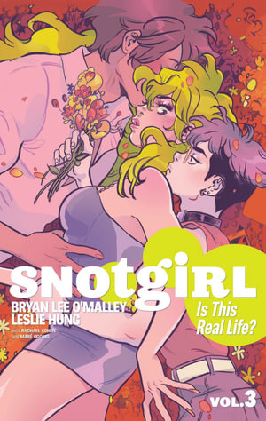 Snotgirl Volume 3 : Is This Real Life? - Bryan Lee O'Malley