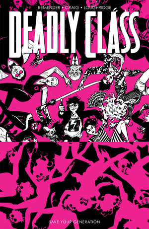 Deadly Class, Volume 10 : Save Your Generation - Rick Remender