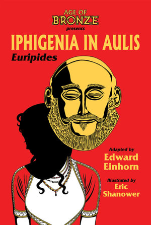 Iphigenia In Aulis, The Age of Bronze Edition - Edward Einhorn