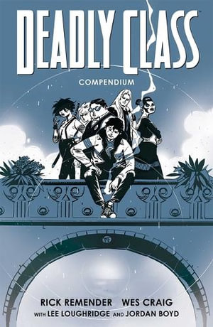 Deadly Class Compendium : Deadly Class - Rick Remender