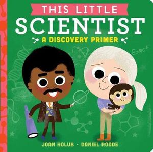 This Little Scientist : A Discovery Primer - Joan Holub