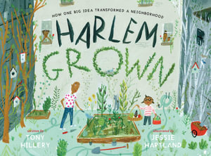 Harlem Grown : How One Big Idea Transformed a Neighborhood - Tony Hillery