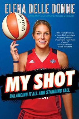 My Shot : Balancing It All and Standing Tall - Elena Delle Donne