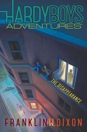 Hardy Boys Adventures : The Disappearance : Hardy Boys Adventures Book 18 - Franklin W. Dixon