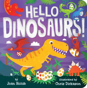 Hello Dinosaurs! : A Hello Book - Joan Holub