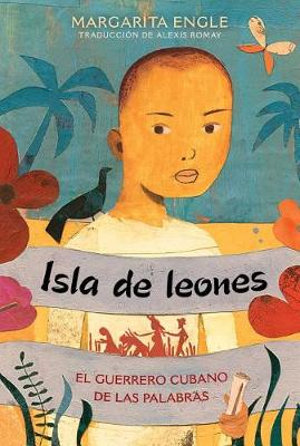 Isla de leones (Lion Island) : El guerrero cubano de las palabras - Margarita Engle