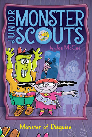 Monster of Disguise : Junior Monster Scouts - Joe McGee