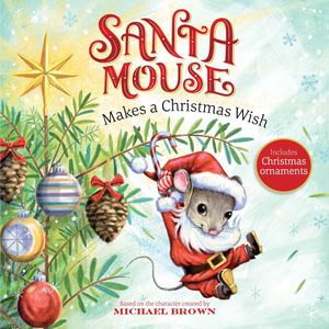 Santa Mouse Makes a Christmas Wish : A Santa Mouse Book - Michael Brown