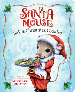 Santa Mouse Bakes Christmas Cookies : A Santa Mouse Book - Michael Brown