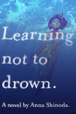 Learning Not to Drown - Anna Shinoda