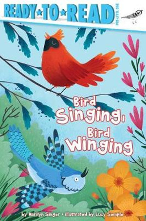 Bird Singing, Bird Winging : Ready-to-Read Pre-Level 1 - Marilyn Singer