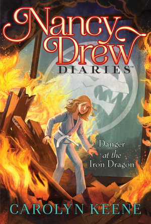 Danger at the Iron Dragon : Nancy Drew Diaries - Carolyn Keene