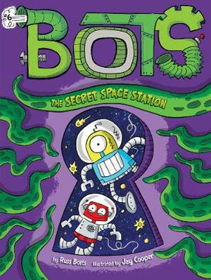 The Secret Space Station : Bots : Book 6 - Russ Bolts