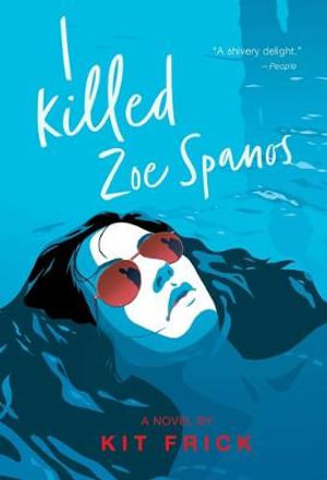 I Killed Zoe Spanos : A True Crimeâ??Inspired YA Thriller - Kit Frick