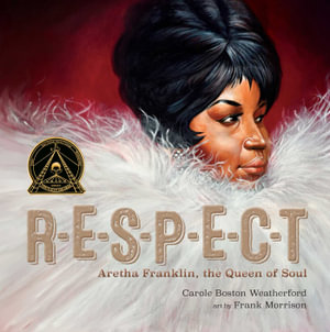 RESPECT : Aretha Franklin, the Queen of Soul - Carole Boston Weatherford