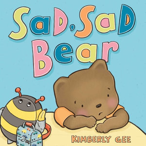 Sad, Sad Bear : Bear's Feelings - Kimberly Gee