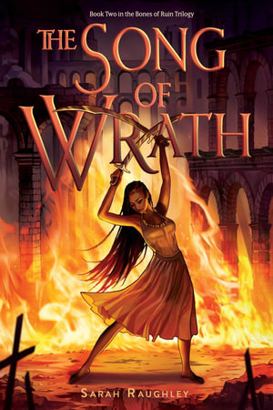 The Song of Wrath : Bones of Ruin Trilogy - Sarah Raughley