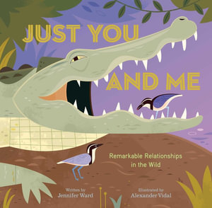 Just You and Me : Remarkable Relationships in the Wild - Jennifer Ward