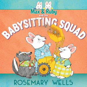 Max & Ruby and the Babysitting Squad : Max & Ruby - Rosemary Wells