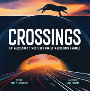 Crossings  Extraordinary Structures For Extraordin : Extraordinary Structures for Extraordinary Animals - Katy DUFFIELD