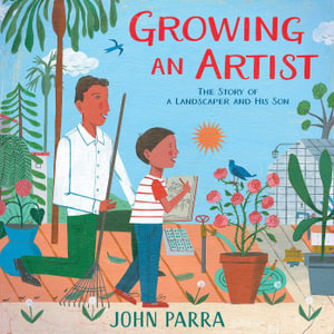 Growing an Artist : The Story of a Landscaper and His Son - John Parra