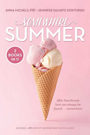 Somewhere Summer : 26 Kisses; How My Summer Went Up in Flames - Anna Michels