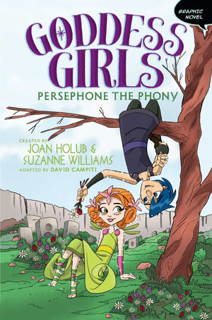 Persephone the Phony Graphic Novel : Persephone the Phony - Joan Holub