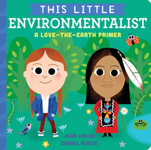 This Little Environmentalist : A Love-the-Earth Primer - Joan Holub