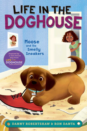 Moose and the Smelly Sneakers : Life in the Doghouse - Danny Robertshaw