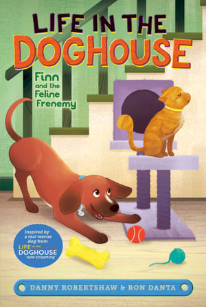 Finn and the Feline Frenemy : Life in the Doghouse - Danny Robertshaw