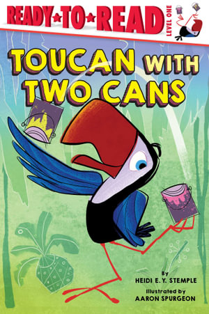 Toucan with Two Cans : Ready-to-Read Level 1 - Heidi  E. Y. Stemple