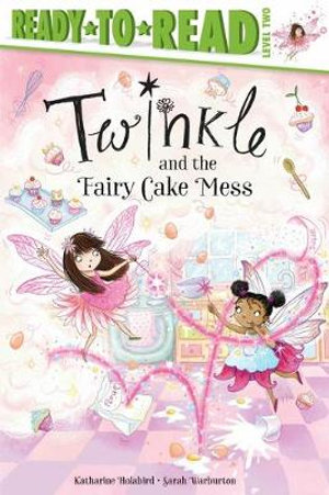 Twinkle and the Fairy Cake Mess : Ready-To-Read - Katharine Holabird