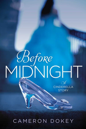 Before Midnight : A Cinderella Story - Cameron Dokey