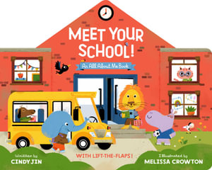 Meet Your School! : With Lift-the-Flaps! - Cindy Jin