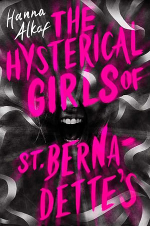 The Hysterical Girls of St. Bernadette's - Hanna Alkaf