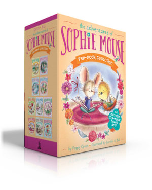 The Adventures of Sophie Mouse Ten-Book Collection (Boxed Set) : A New Friend; The Emerald Berries; Forget-Me-Not Lake; Looking for Winston; The Maple Festival; Winter's No Time to Sleep!; The Clover Curse; A Surprise Visitor; The Great Big Paw Print; It's Raining, It's Pouring - Poppy Green