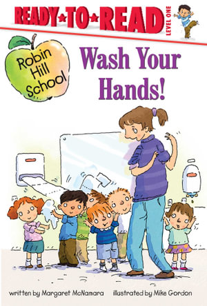 Wash Your Hands! : Ready-to-Read Level 1 - Margaret McNamara