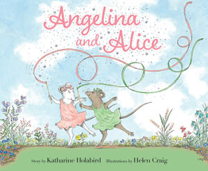 Angelina and Alice : Angelina Ballerina - Katharine Holabird