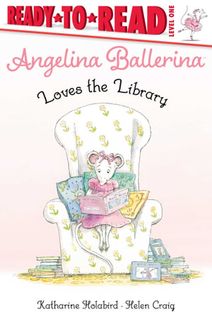 Angelina Ballerina Loves the Library : Ready-to-Read Level 1 - Katharine Holabird