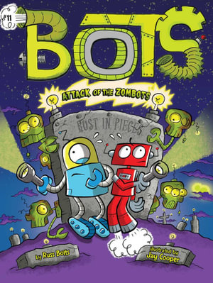 Attack of the ZomBots! : Bots - Russ Bolts