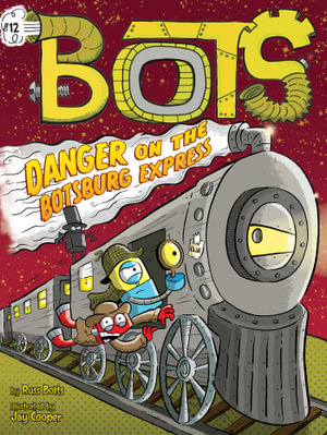 Danger on the Botsburg Express : Bots - Russ Bolts