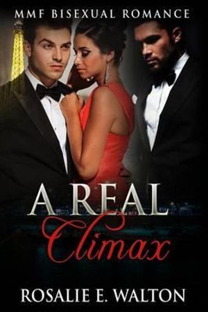 A Real Climax : Mmf Bisexual Romance - Rosalie E Walton