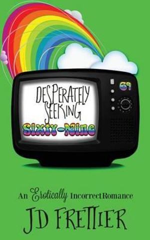 Desperately Seeking Sixty-Nine - J D Frettier