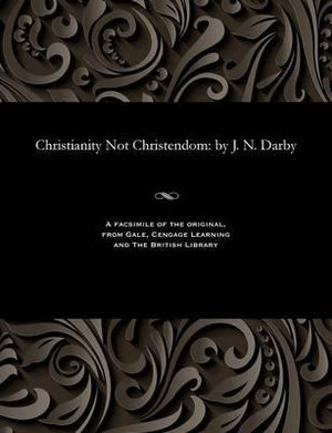 Christianity Not Christendom : By J. N. Darby - John Nelson Darby