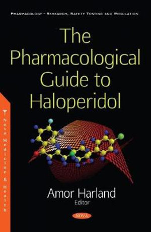 The Pharmacological Guide to Haloperidol : Pharmacology-research, Safety Testing and Regulation - Amor Harland