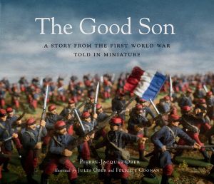 The Good Son : A Story From The First World War, Told In Miniature - Pierre-Jaques Ober