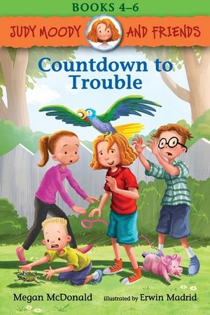 Judy Moody and Friends : Countdown to Trouble : Judy Moody and Friends Books 4-6 - Megan McDonald